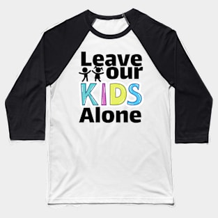 Leave our kids alone Baseball T-Shirt